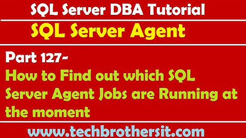 SQL Server DBA Tutorial 127-How to Find out which SQL Server Agent Jobs are Running at the moment