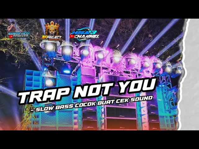 DJ TRAP NOT YOU TERBARU 2023 || COCOK BUAT CEK SOUND || BASS HOREG class=