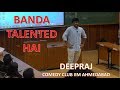 Deepraj - Banda Talented Hai | Stand up Comedy