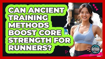 Can Ancient Training Methods Boost Core Strength For Runners? - Running Beyond Limits