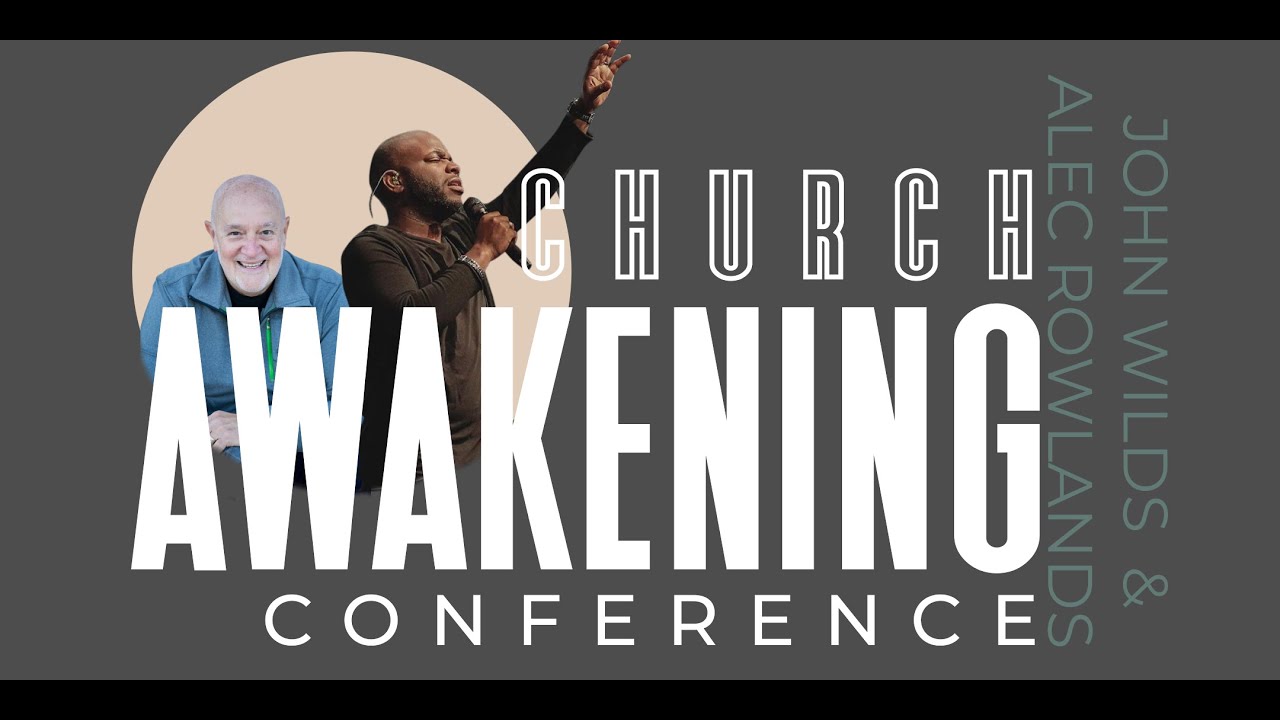 Church Awakening Conference 2023 | JOHN WILDS & ALEC ROWLANDS