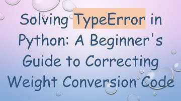 Solving TypeError in Python: A Beginner