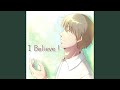 I Believe !