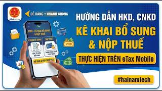 Full Hướng dẫn Hộ kinh doanh, CNKD Kê khai tờ khai bổ sung và nộp thuế trực tiếp trên eTax Mobile Guide