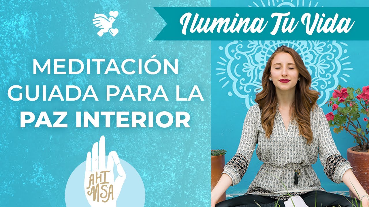 Meditación Guiada para la Paz Interior - ilumina Tu Vida - YouTube