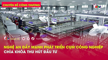 Chuyên đề Công thương: Nghệ An đẩy mạnh phát triển cụm công nghiệp - Chìa khóa thu hút đầu tư
