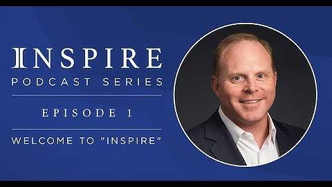 Episode 1: Integrity "Inspire" Podcast - Welcome to “Inspire”