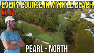 Every Course in Myrtle Beach | Pearl - North | Ep. 54