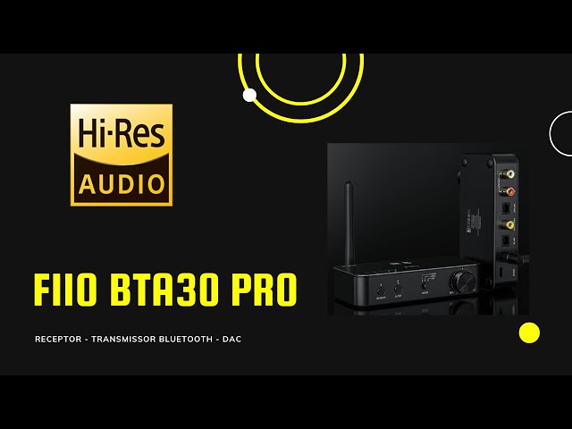 FiiO BTA30 PRO - Receptor/Transmissor Bluetooth e DAC de alta resolução e  baixo custo.