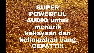 MENARIK KEKAYAAN DAN KELIMPAHAN UANG CEPATT! | SUPER POWERFUL AUDIO | Law of attraction indonesia|