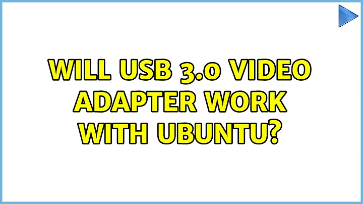 Ubuntu: Will USB 3.0 video adapter work with Ubuntu? (2 Solutions!!)