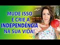 MUDE ISSO E CRIE A INDEPENDÊNCIA NA SUA VIDA!