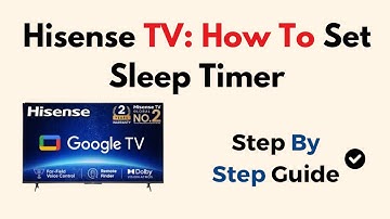 Hisense TV: How To Set Sleep Timer