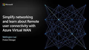 Simplify networking and remote user connectivity with Microsoft Azure Virtual WAN - March 2021