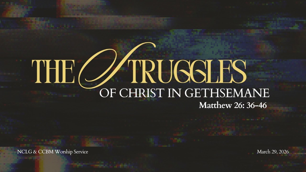NCLG & CCBM Worship Service 03/29/2026 | The Struggles of Christ in Gethsemani