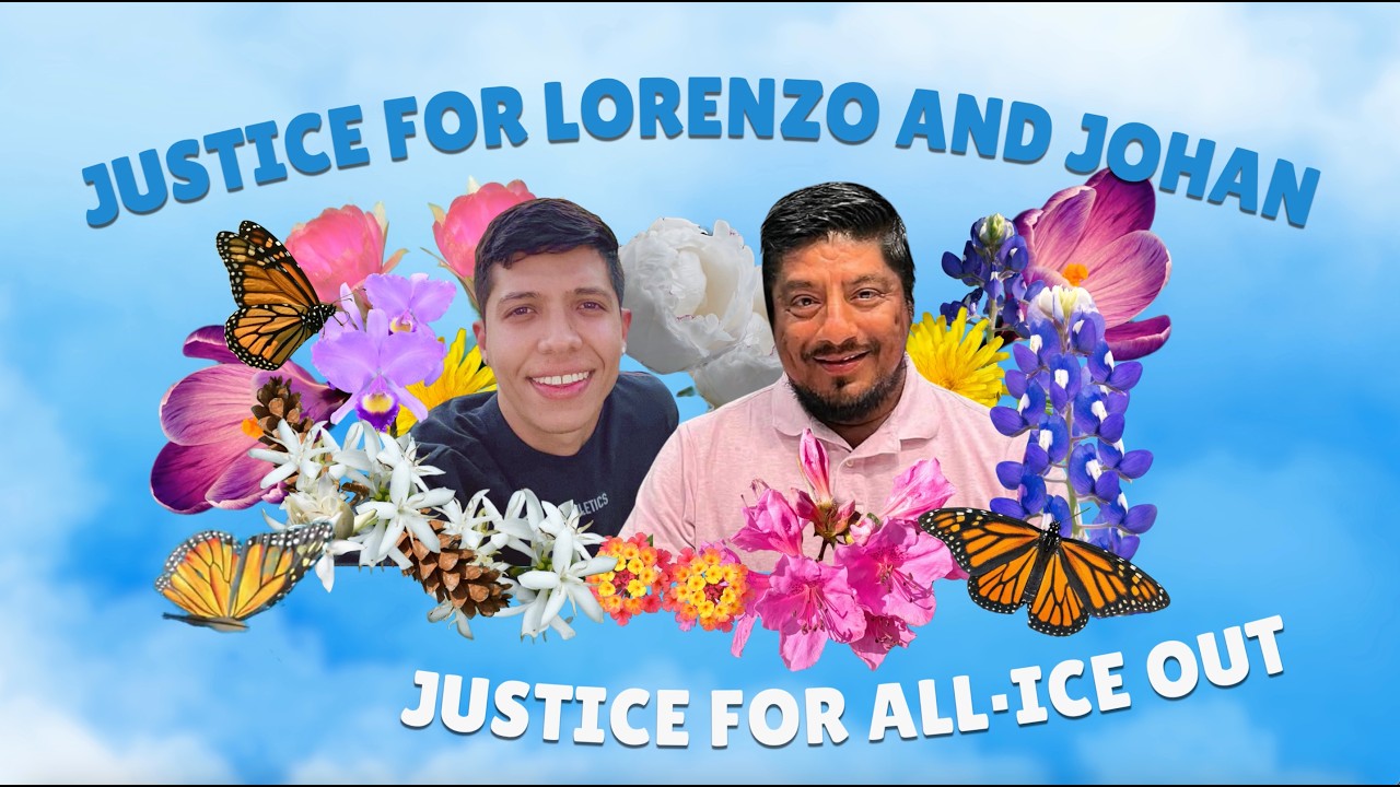 Justice for Lorenzo, Justice for Johan, Justice for all | ICE OUT