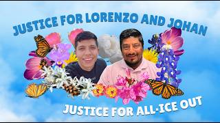 Justice for Lorenzo, Justice for Johan, Justice for all | ICE OUT