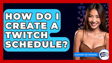 How Do I Create A Twitch Schedule? - Everyday-Networking