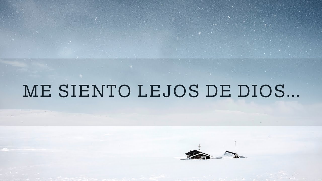 ME SIENTO LEJOS DE DIOS... NO SIENTO A DIOS - YouTube
