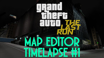 Map Editor Timelapse #1 - Grand Theft Auto: The Last Run