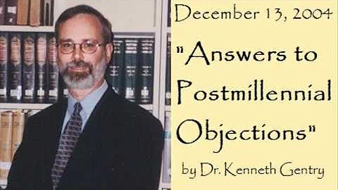 Answers to Postmillennial Objections (Dr. Kenneth ...