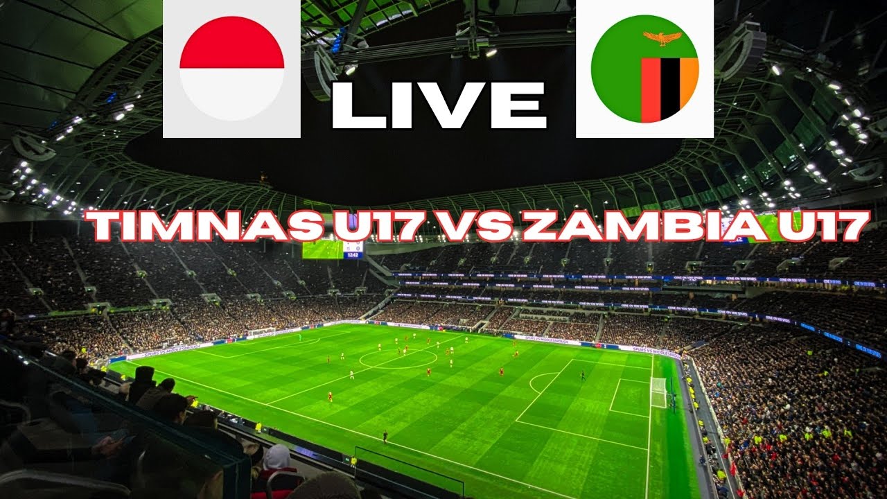 LIVE TIMNAS U17 VS ZAMBIA U17