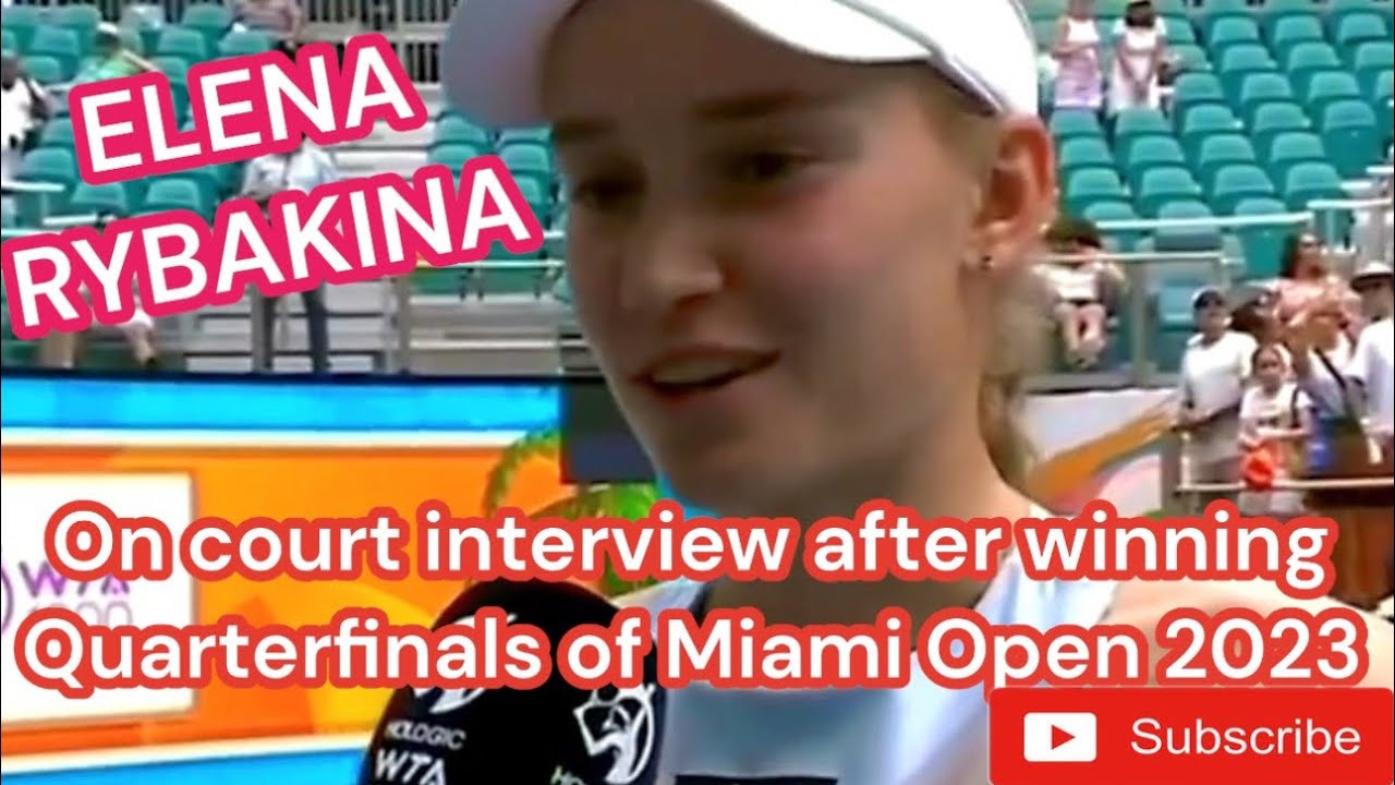 elena rybakina  court interview  winning quarterfinals  miami