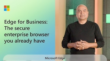 Edge for Business: The secure enterprise browser you already have