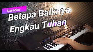 Betapa Baiknya Engkau Tuhan - Karaoke