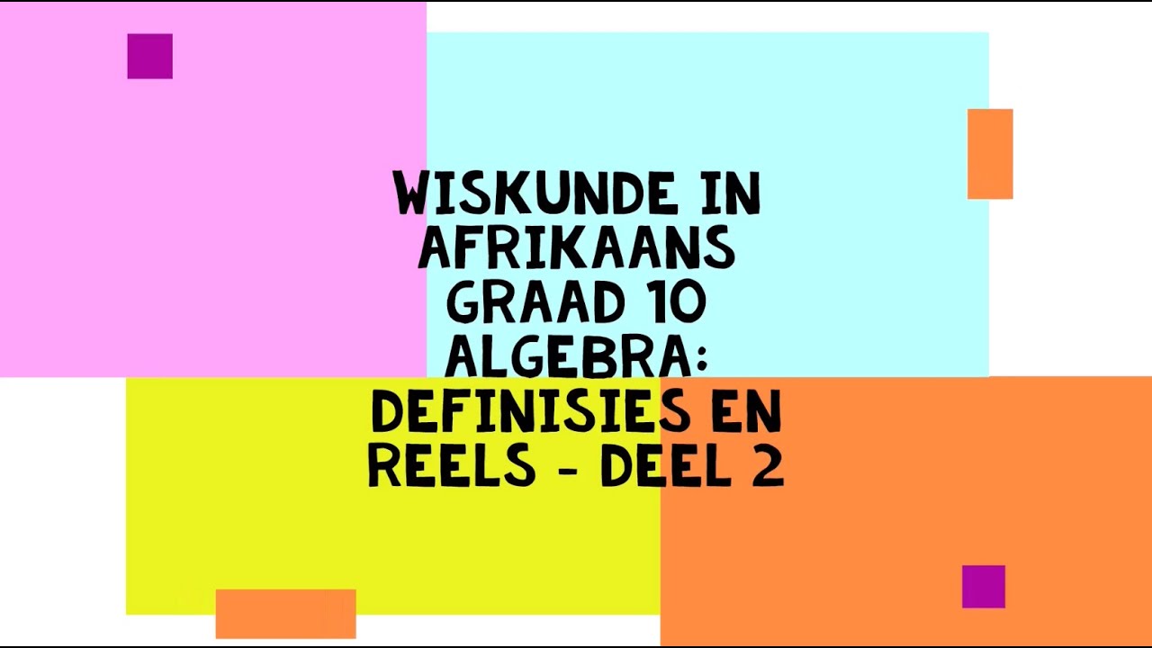Wiskunde in Afrikaans - Graad 10 - Algebra: Definisies en reels deel 2