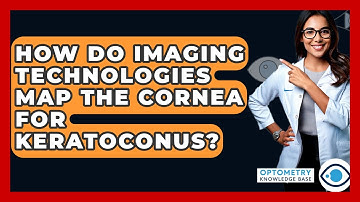 How Do Imaging Technologies Map The Cornea For Keratoconus? - Optometry Knowledge Base