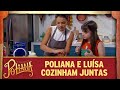 Poliana e Luísa cozinham juntas | As Aventuras de Poliana