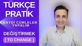 A2 - B1 Türkçe Pratik | Haydi Cümleler Yapalım | Let's Make Sentences | Değiştirmek  "to change"