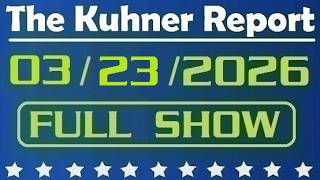 The Kuhner Report - March 23 2026 FULL SHOW