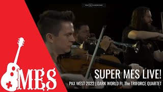 Super MES Live! DARK WORLD (ft. Triforce String Quartet) | PAX WEST 2022