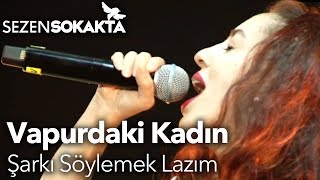 Sezen Sokakta | Vapurdaki Kadın - Şarkı Söylemek Lazım Resimi