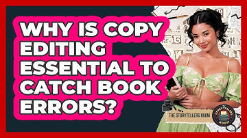 Why Is Copy Editing Essential To Catch Book Errors? - The Storytellers Room