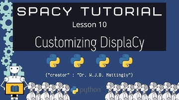 Customizing DisplaCy Render Data Visualization (Spacy and Python Tutorial for DH 10)