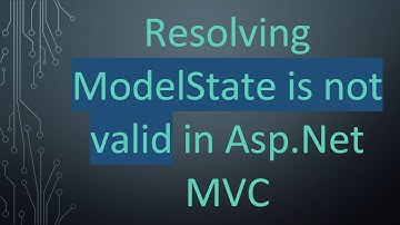 Resolving ModelState is not valid in Asp.Net MVC