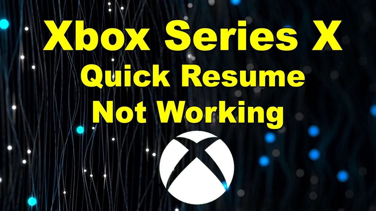 Xbox Series X Quick Resume Not Working On Some Games YouTube