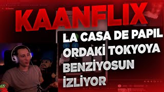 KAANFLIX | ŞEY VARDI YA LA CASA DE PAPIL ORDAKİ TOKYOYA BENZİYOSUN İZLİYOR