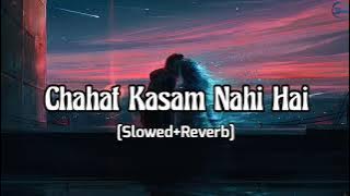 Chahat Kasam Nahi Hai (Slowed Reverb) | Arijit Singh, Pritam | Love Aaj Kal