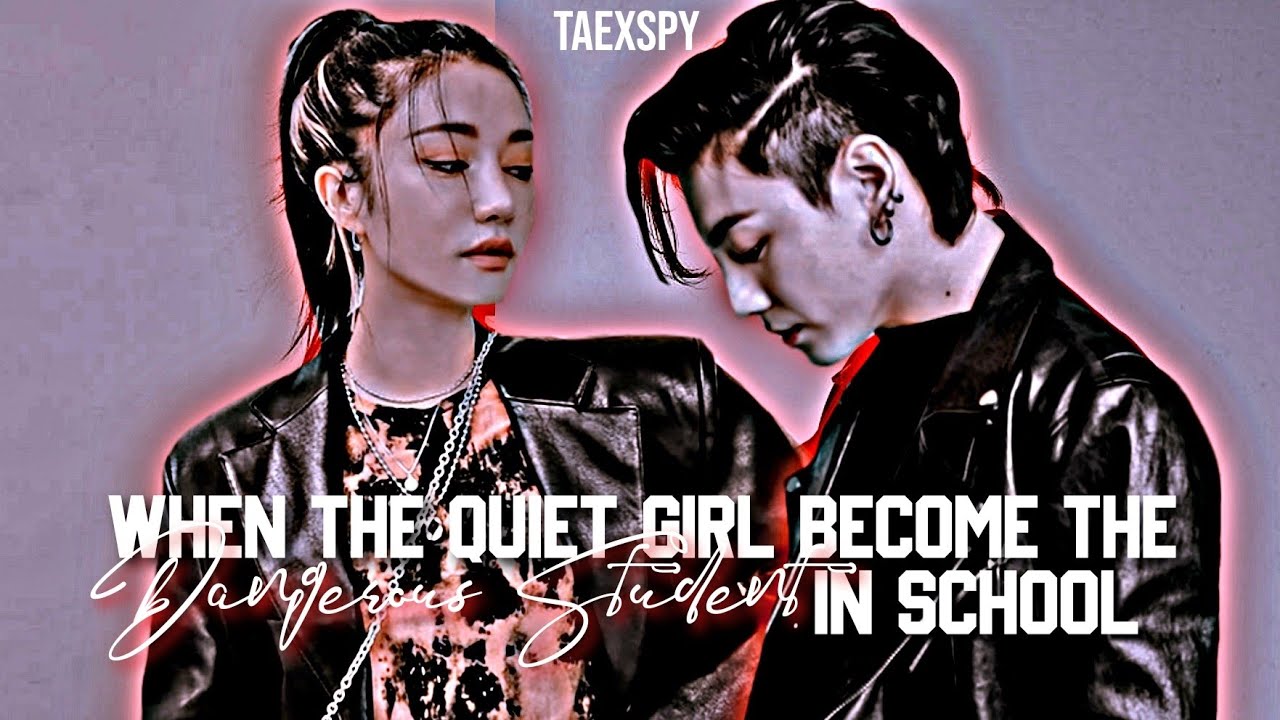 Jungkook FF || 🐰 When the quiet girl become the dangerous student in school