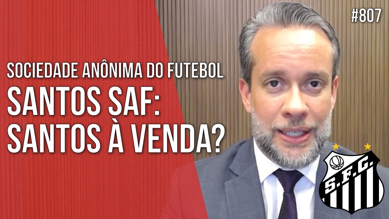 SANTOS SAF: SANTOS F.C. À VENDA? SOCIEDADE ANÔNIMA DO FUTEBOL - Direito Empresarial