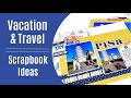 Travel Scrapbooking Ideas / Vacation Layout