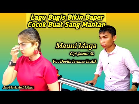 Lagu Bugis Bikin Baper,Cocok Buat Mantan || Mauni Maga || Cipt.Jasmir Sl || Voc.Devita Iswana Taufik