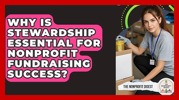 Why Is Stewardship Essential For Nonprofit Fundraising Success? - The Nonprofit Digest