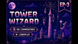 Tower Wizard — Maybe the END? | EP-3 |No Commentary Gameplay