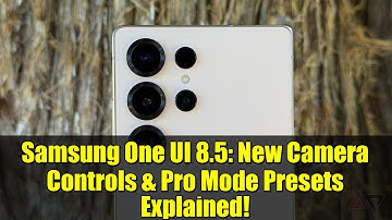 Samsung One UI 8.5: New Camera Controls & Pro Mode Presets Explained!