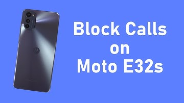 How to Block Calls on Moto E32s